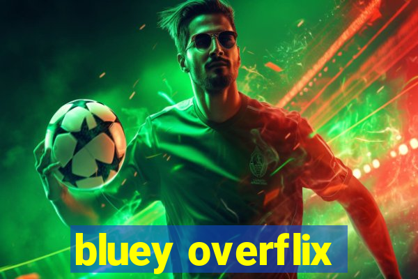 bluey overflix